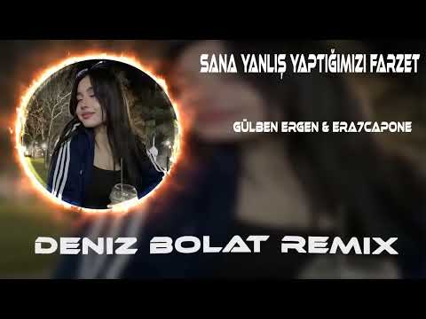 Gülben Ergen & Era7capone - Sana Yanlış Yaptığımızı Farzet (Deniz Bolat Remix)