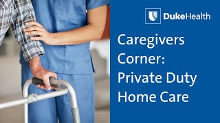 Caregivers Corner: Private Duty Home Care