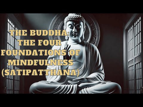 The Buddha The Four Foundations of Mindfulness (Satipatthana) | Mind Podcast (Buddhism)