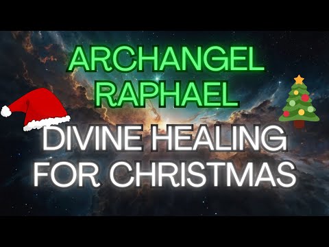 ARCHANGEL RAPHAEL: DIVINE HEALING FOR CHRISTMAS ✨ 🌟