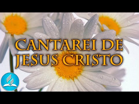 Hinário Adventista 241 - CANTAREI DE JESUS CRISTO