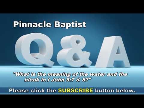 Q&A What is the meaning of the water and blood in I John 5:7 & 8?