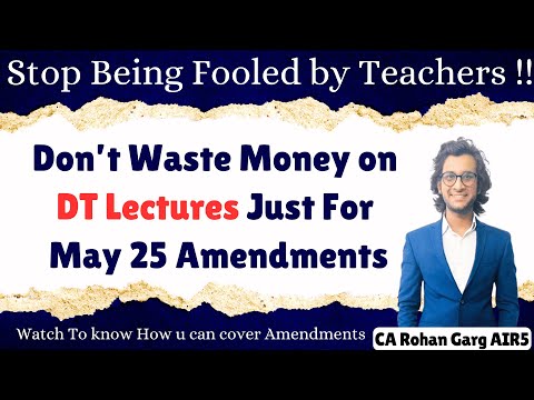 Don't waste money on DT Lectures Just for May 25 Amendments |CA Rohan Garg AIR5|