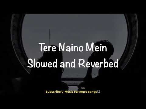 Tere Naino Mein (Slowed & Reverbed) | The Bilz & Kashif | V-Music