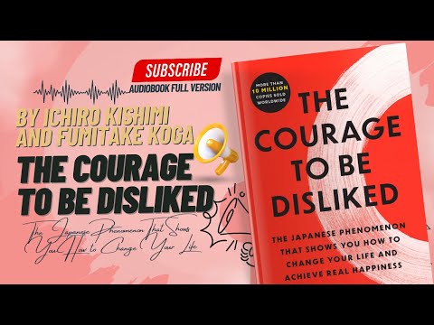 The Courage to Be Disliked Full Audiobook By Ichiro Kishimi and Fumitake Koga