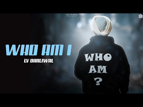 Who Am I (Official Video) | LV Dhaliwal | New Punjabi Songs 2023 | Latest Punjabi Song | SDA Studios