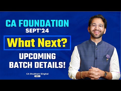 CA Foundation - Sept'24 Done? What Next? Batch Details | CA Intermediate | ICAI | CA Shubham Singhal