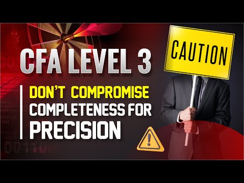 CFA Level 3: Constructed Response – Don’t Compromise Completeness for Precision