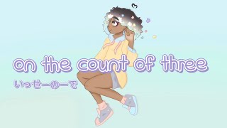 On the Count of Three - 『いっせーのーで』 English cover