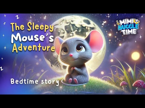 🐭The Sleepy Mouse’s 🐭Moonlit Adventure | Gentle Bedtime Story & Sleep Affirmations for toddler