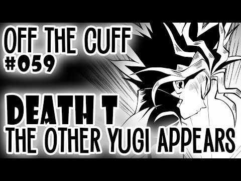 Off the Cuff #059: YGO Death T - The Other Yugi APPEARS