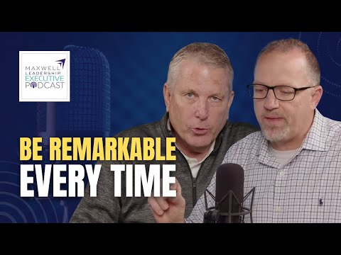 How to Repeat the Remarkable (Maxwell Leadership Executive Podcast)