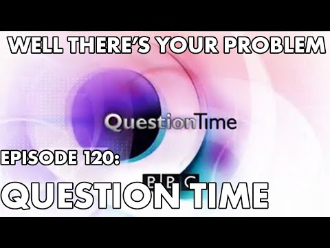 Well There's Your Problem | Episode 120: Question Time 2: Electric Boogaloo