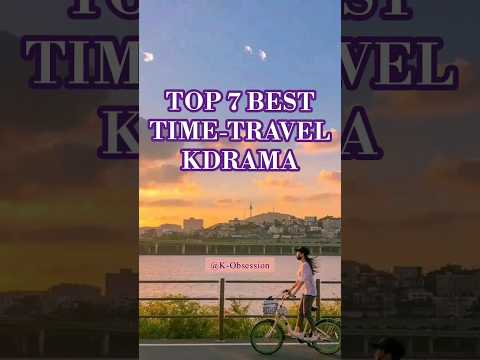 Top 7 Best Time-travel Kdrama⏳️ #myedit #timetravel #kdrama #shorts #shotsvideo #bestkdramatowatch