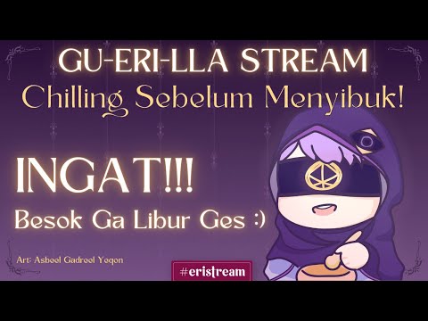 GU-ERI-LLA STREAM - Santuy Sebelum Kembali Sibuk! [ Vtuber Indonesia ]