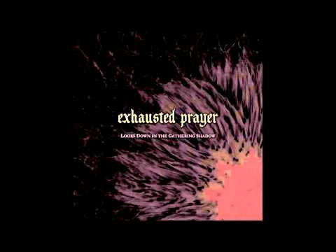 Exhausted Prayer - Looks Down In The Gathering Shadow [Full Album]