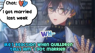 Ike’s reaction when Quilldren tells him “I got married”