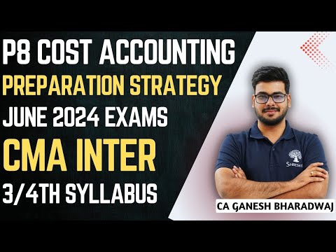 CMA INTER | P8 COST ACCOUNTING | REVISION STRATEGY | 3/4TH PREP STRATEGY | JUNE 2024 EXAMS