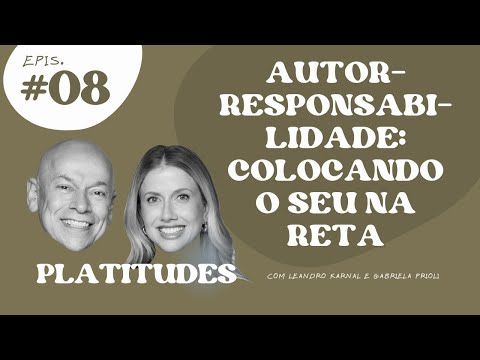 Autorresponsabilidade | Leandro Karnal e Gabriela Prioli | Platitudes #8