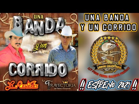 Una Banda Y Un Corrido / La Trayectoria De Tierra Caliente Ft Los Rehenes / ¡¡¡Estreno 2021!!!