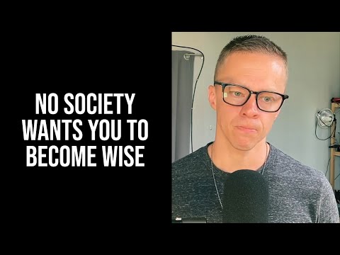 No Society Wants You To Become Wise