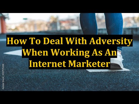 How To Deal With Adversity When Working As An Internet Marketer