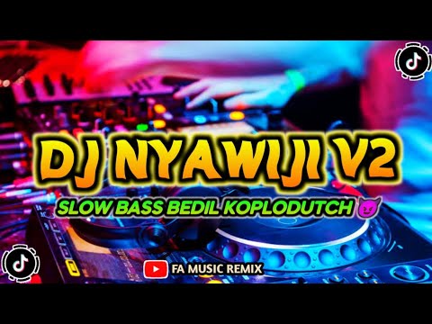 DJ NYAWIJI V2 - SLOW BASS BEDIL KOPLODUTCH | FA MUSIC REMIX