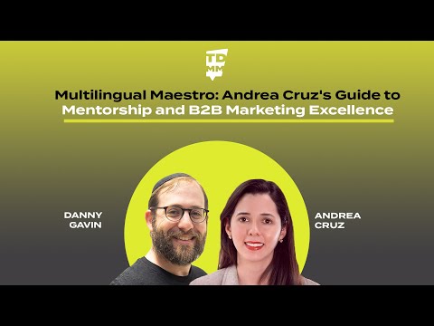 Multilingual Maestro: Andrea Cruz’s Guide to Mentorship and B2B Marketing Excellence - Ep. 058