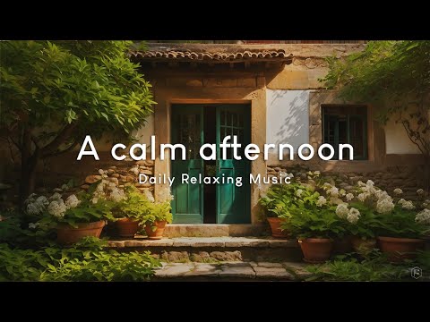 平靜午後Calm Afternoon Music｜聞著花香，聽著舒心的音樂，讓自己沉浸在這片平靜的午後時光中