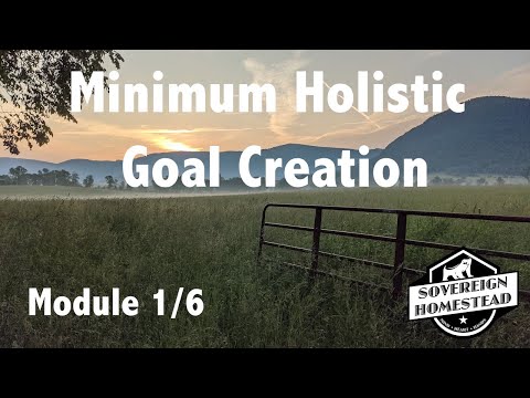 Sovereign Homestead Design - Minimum Holistic Goal Creation ~ Course Module 1