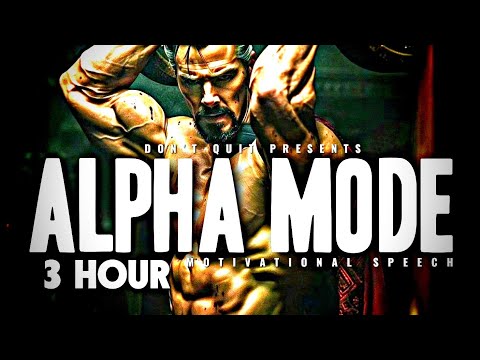 ALPHA MODE - 3 HOUR Motivational Speech Video | Gym Workout Motivation