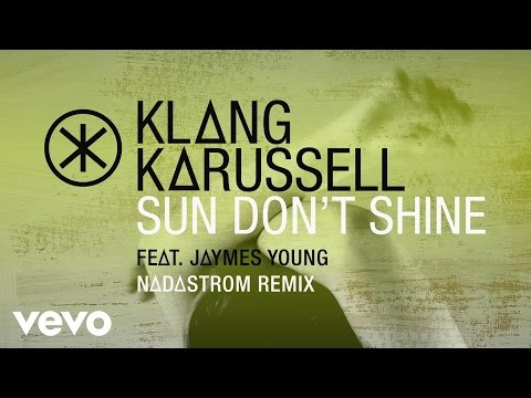 Klangkarussell - Sun Don't Shine (Nadastrom Remix / Audio) ft. Jaymes Young