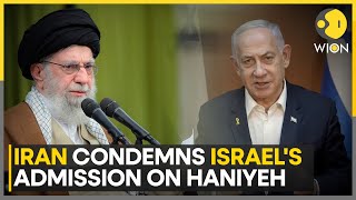 Israel-Iran Conflict: Tehran Denounces Israel's Admission Of Assassinating Haniyeh | WION