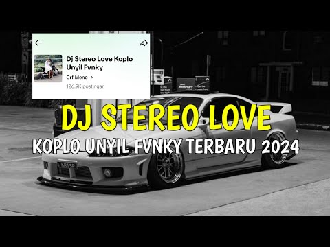 Dj Stereo Love Versi Koplo Unyil Fvnky Full Bass Terbaru 2024