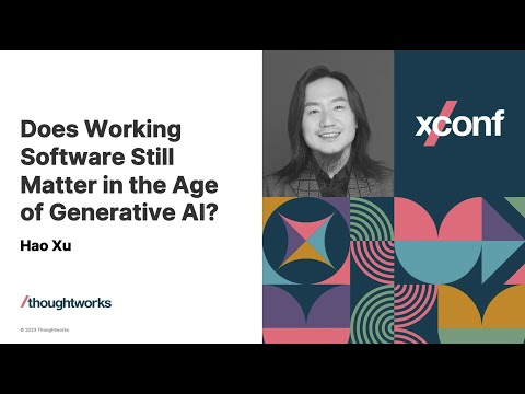 Does working software still matter in the age of generative AI?  – XConf China 2023