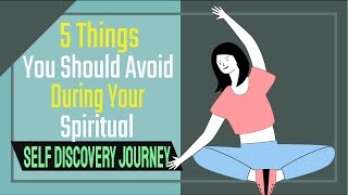 5 Things You Should Avoid During Your Spiritual Self Discovery Journey