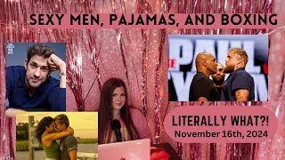 SEXY MEN, PAJAMAS, AND BOXING: Literally What?! November 16th, 2024