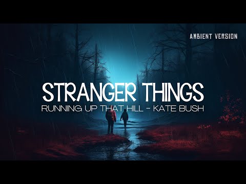 Stranger Things (Kate Bush - Running Up That Hill) - deep ambient music