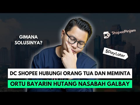 DC SHOPEE HUBUNGI ORANG TUA DAN MEMINTA ORTU BAYARIN HUTANG NASABAH GALBAY, GIMANA SOLUSINYA?