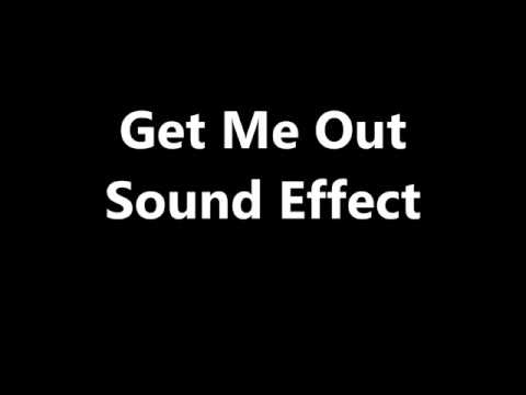 Get Me Out Sound Effect