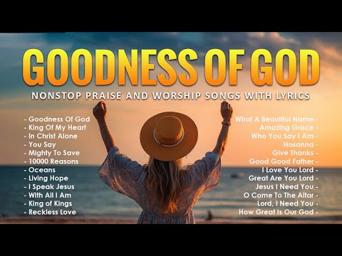 Goodness Of God - Hillsong Worship Playlist 2024 - Nonstop Praise And Worship Songs With Lyrics #200