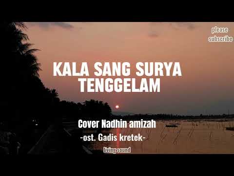 KALA SANG SURYA TENGGELAM  -Nadhin Amizah ost. Gadis kretek (#lyric-#music) #viralmusic