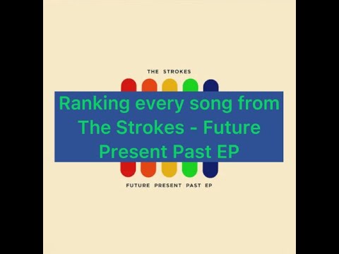 Ranking every song from The Strokes - Future Present Past EP