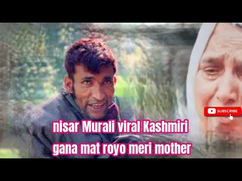 nisar Murali viral Kashmiri gana👈 mat royo meri mother 2024