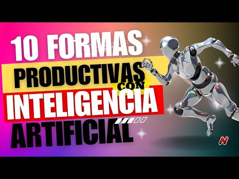 10 Formas Productivas💪 de Utilizar la Inteligencia Artificial 🤖