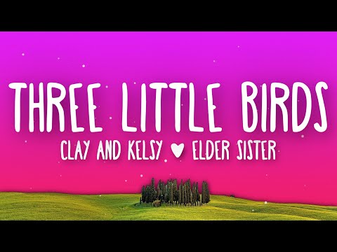 Clay and Kelsy, Elder Sister - Three Little Birds (Lyrics)