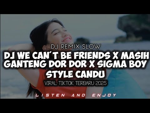 DJ WE CAN'T BE FRIEND X MASIH GANTENG DOR DOR X SIGMA BOY STYLE CANDU VIRAL TIKTOK TERBARU 2025