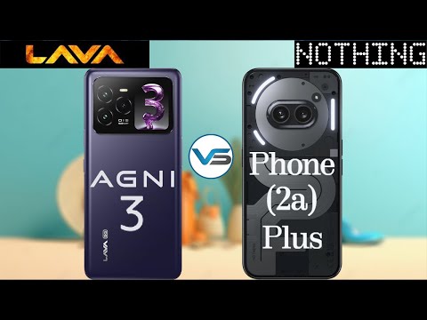 Lava Agni 3 5G VS Nothing Phone 2a Plus 5G | Nothing Phone 2a Plus 5G  VS Lava Agni 3 5G