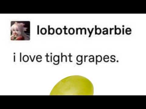 I love tight grapes