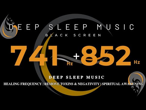 DEEP SLEEP MUSIC💛 741hz + 852hz Healing Frequency | Remove Toxins & Negativity | Spiritual Awakening